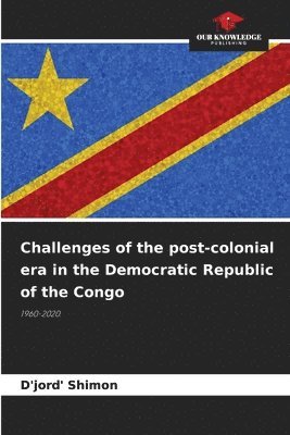 bokomslag Challenges of the post-colonial era in the Democratic Republic of the Congo