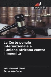 bokomslag La Corte penale internazionale e l'Unione africana contro l'impunit