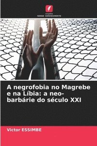 bokomslag A negrofobia no Magrebe e na Lbia