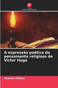 bokomslag A expresso potica do pensamento religioso de Victor Hugo
