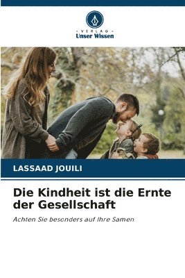 bokomslag Die Kindheit ist die Ernte der Gesellschaft