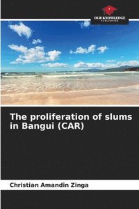 bokomslag The proliferation of slums in Bangui (CAR)