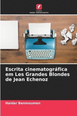 bokomslag Escrita cinematogrfica em Les Grandes Blondes de Jean Echenoz