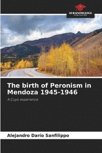 bokomslag The birth of Peronism in Mendoza 1945-1946
