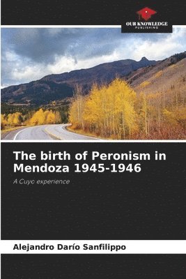 The birth of Peronism in Mendoza 1945-1946 1