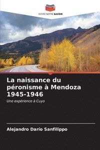 bokomslag La naissance du pronisme  Mendoza 1945-1946