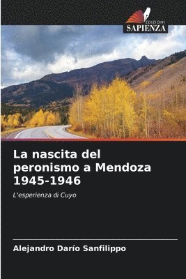 La nascita del peronismo a Mendoza 1945-1946 1