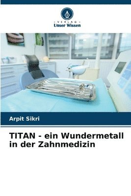 bokomslag TITAN - ein Wundermetall in der Zahnmedizin