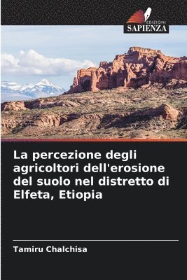 bokomslag La percezione degli agricoltori dell'erosione del suolo nel distretto di Elfeta, Etiopia