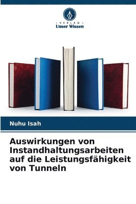 bokomslag Auswirkungen von Instandhaltungsarbeiten auf die Leistungsfhigkeit von Tunneln