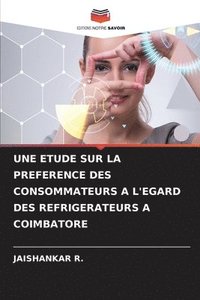 bokomslag Une Etude Sur La Preference Des Consommateurs a l'Egard Des Refrigerateurs a Coimbatore
