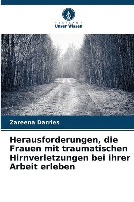 bokomslag Herausforderungen, die Frauen mit traumatischen Hirnverletzungen bei ihrer Arbeit erleben