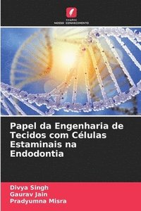 bokomslag Papel da Engenharia de Tecidos com Clulas Estaminais na Endodontia