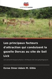 bokomslag Les principaux facteurs d'attraction qui conduisent la gazelle Dorcas au site de Soil Lick