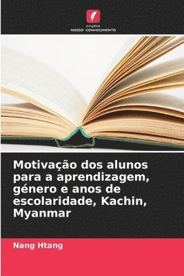 bokomslag Motivao dos alunos para a aprendizagem, gnero e anos de escolaridade, Kachin, Myanmar