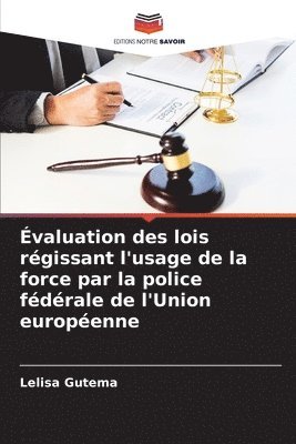 bokomslag valuation des lois rgissant l'usage de la force par la police fdrale de l'Union europenne