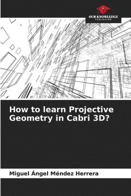 How to learn Projective Geometry in Cabri 3D? 1