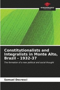 bokomslag Constitutionalists and Integralists in Monte Alto, Brazil - 1932-37