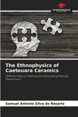 bokomslag The Ethnophysics of Caeteuara Ceramics