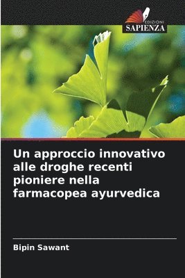 bokomslag Un approccio innovativo alle droghe recenti pioniere nella farmacopea ayurvedica