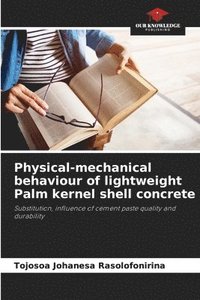 bokomslag Physical-mechanical behaviour of lightweight Palm kernel shell concrete