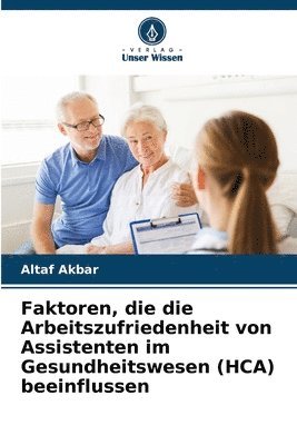 bokomslag Faktoren, die die Arbeitszufriedenheit von Assistenten im Gesundheitswesen (HCA) beeinflussen