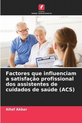 bokomslag Factores que influenciam a satisfao profissional dos assistentes de cuidados de sade (ACS)
