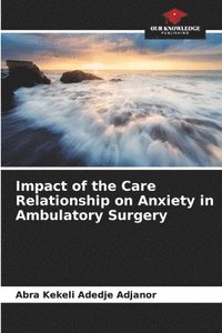 bokomslag Impact of the Care Relationship on Anxiety in Ambulatory Surgery
