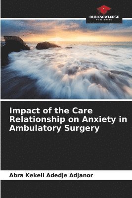 Impact of the Care Relationship on Anxiety in Ambulatory Surgery 1