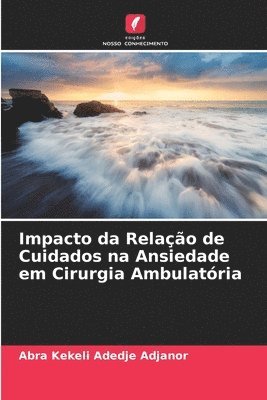 bokomslag Impacto da Relao de Cuidados na Ansiedade em Cirurgia Ambulatria