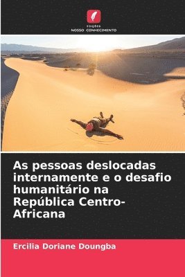 bokomslag As pessoas deslocadas internamente e o desafio humanitrio na Repblica Centro-Africana