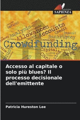 bokomslag Accesso al capitale o solo pi blues? Il processo decisionale dell'emittente