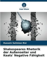 bokomslag Shakespeares Rhetorik der Auenseiter und Keats' Negative Fhigkeit