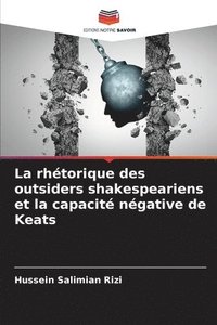bokomslag La rhtorique des outsiders shakespeariens et la capacit ngative de Keats