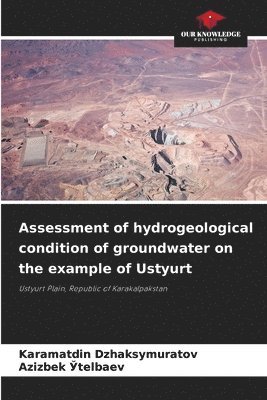 Assessment of hydrogeological condition of groundwater on the example of Ustyurt 1