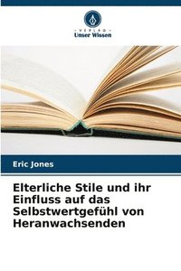 bokomslag Elterliche Stile und ihr Einfluss auf das Selbstwertgefhl von Heranwachsenden