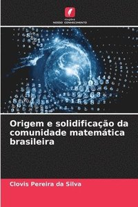 bokomslag Origem e solidificao da comunidade matemtica brasileira