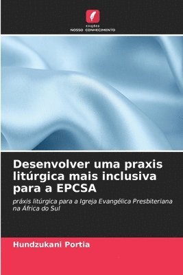 bokomslag Desenvolver uma praxis litrgica mais inclusiva para a EPCSA