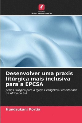 Desenvolver uma praxis litrgica mais inclusiva para a EPCSA 1