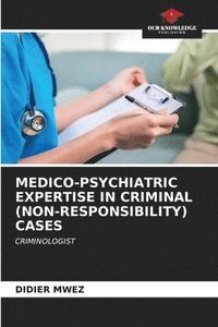 bokomslag Medico-Psychiatric Expertise in Criminal (Non-Responsibility) Cases
