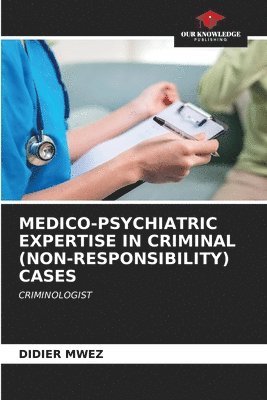 bokomslag Medico-Psychiatric Expertise in Criminal (Non-Responsibility) Cases