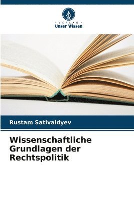 Wissenschaftliche Grundlagen der Rechtspolitik 1