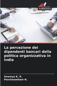 bokomslag La percezione dei dipendenti bancari della politica organizzativa in India