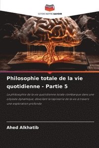 bokomslag Philosophie totale de la vie quotidienne - Partie 5