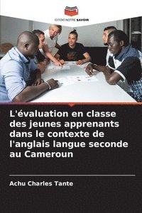 bokomslag L'valuation en classe des jeunes apprenants dans le contexte de l'anglais langue seconde au Cameroun