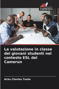 bokomslag La valutazione in classe dei giovani studenti nel contesto ESL del Camerun