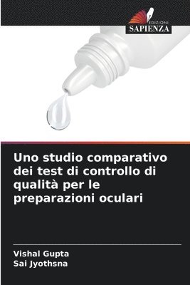 bokomslag Uno studio comparativo dei test di controllo di qualit per le preparazioni oculari