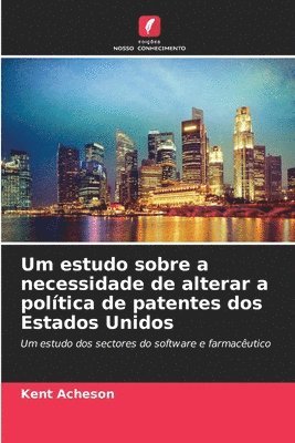 Um estudo sobre a necessidade de alterar a poltica de patentes dos Estados Unidos 1