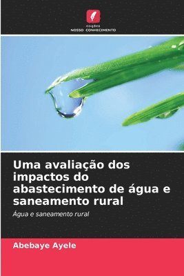 bokomslag Uma avaliao dos impactos do abastecimento de gua e saneamento rural