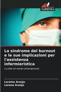 bokomslag La sindrome del burnout e le sue implicazioni per l'assistenza infermieristica